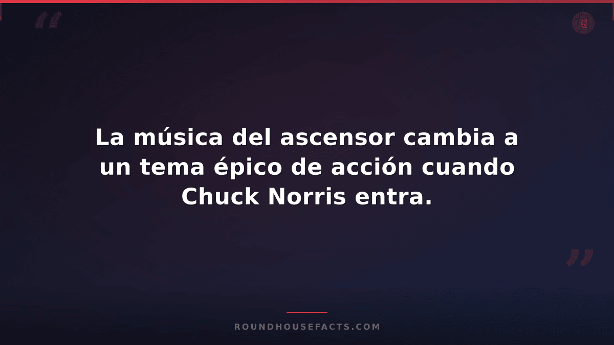 Chuck Norris Fact — La música del ascensor cambia a un tema épico de acción cuan