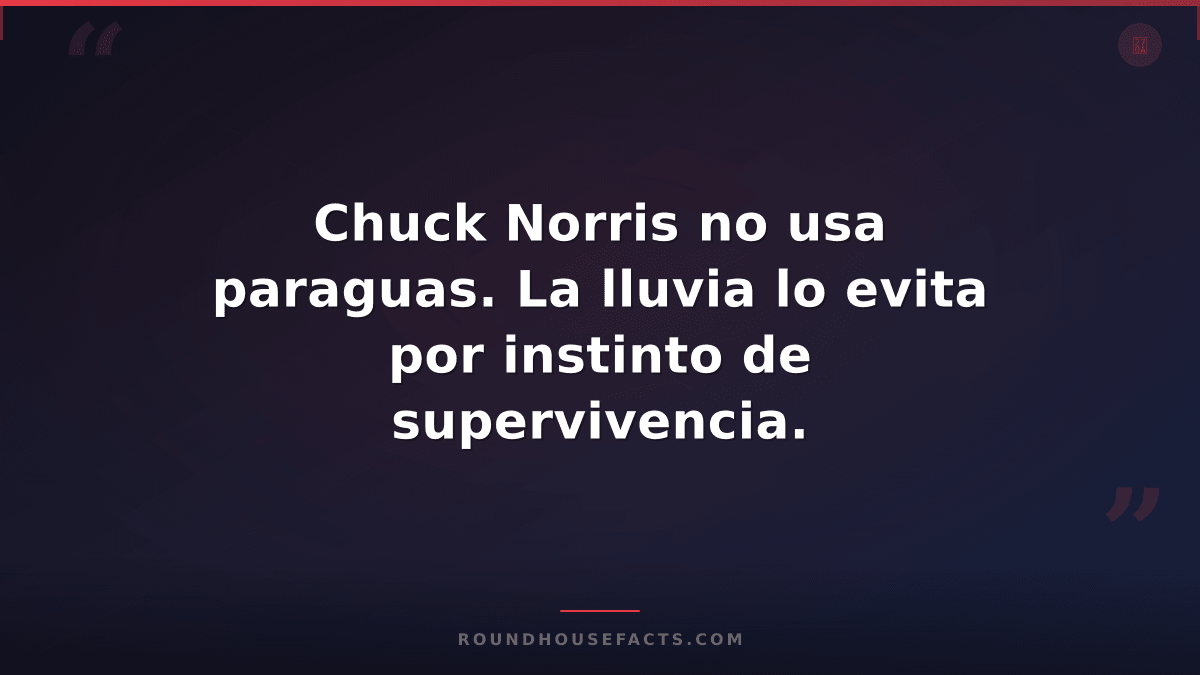 Chuck Norris Fact — Chuck Norris no usa paraguas. La lluvia lo evita por instint
