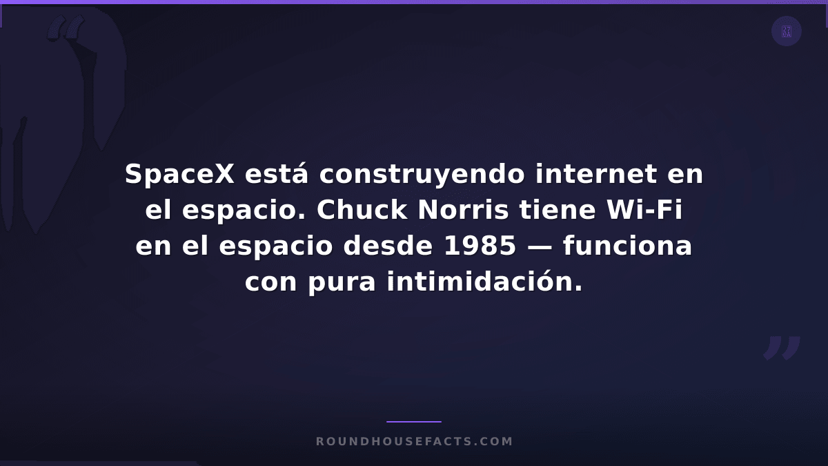 Chuck Norris Fact — SpaceX está construyendo internet en el espacio. Chuck Norri