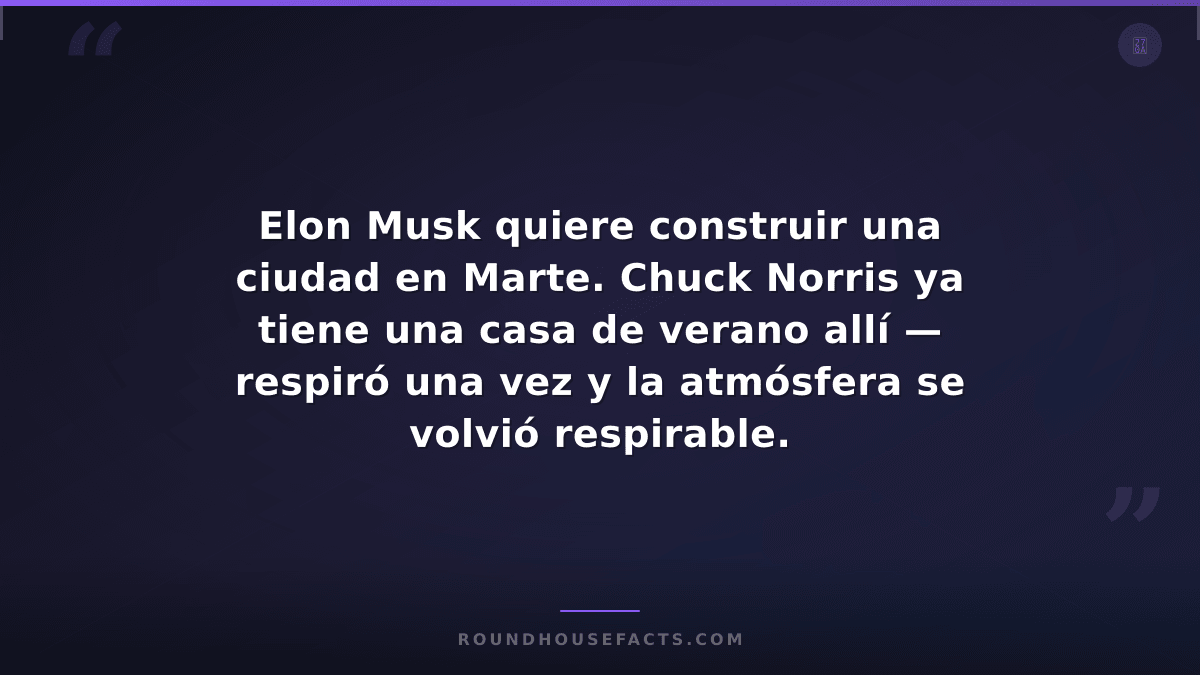 Chuck Norris Fact — Elon Musk quiere construir una ciudad en Marte. Chuck Norris