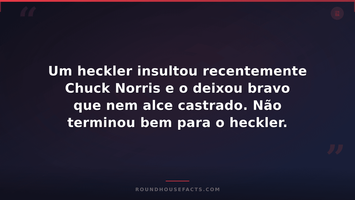 Chuck Norris Fact — Um heckler insultou recentemente Chuck Norris e o deixou bra