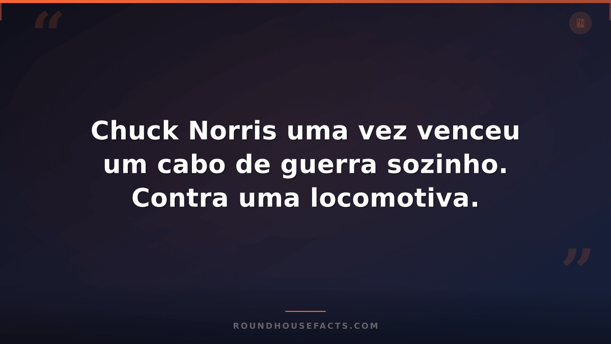 Chuck Norris Fact — Chuck Norris uma vez venceu um cabo de guerra sozinho. Contr