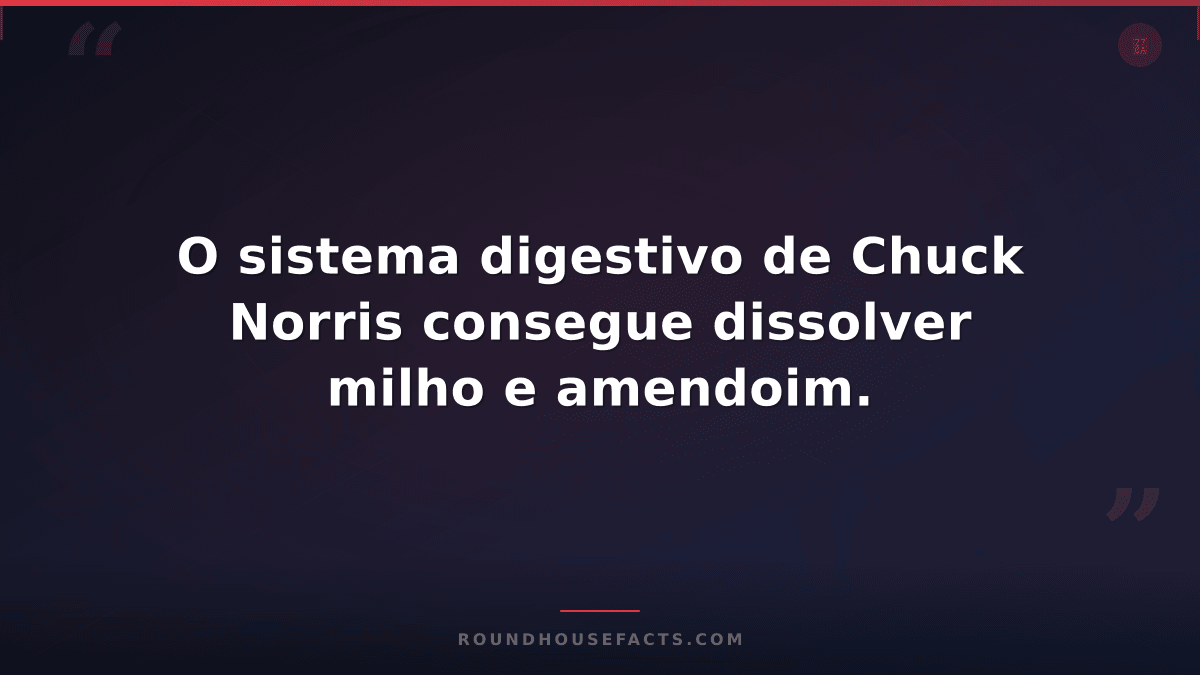 Chuck Norris Fact — O sistema digestivo de Chuck Norris consegue dissolver milho