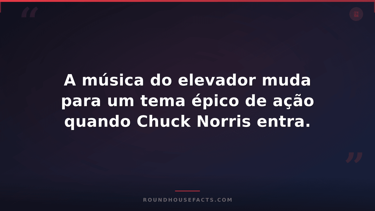 Chuck Norris Fact — A música do elevador muda para um tema épico de ação quando