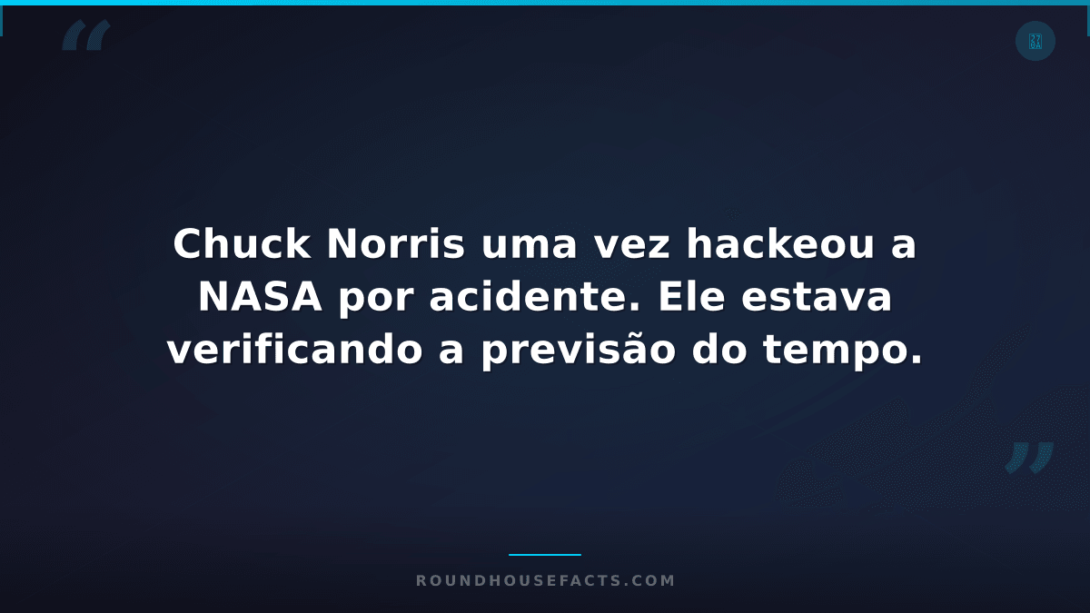 Chuck Norris Fact — Chuck Norris uma vez hackeou a NASA por acidente. Ele estava