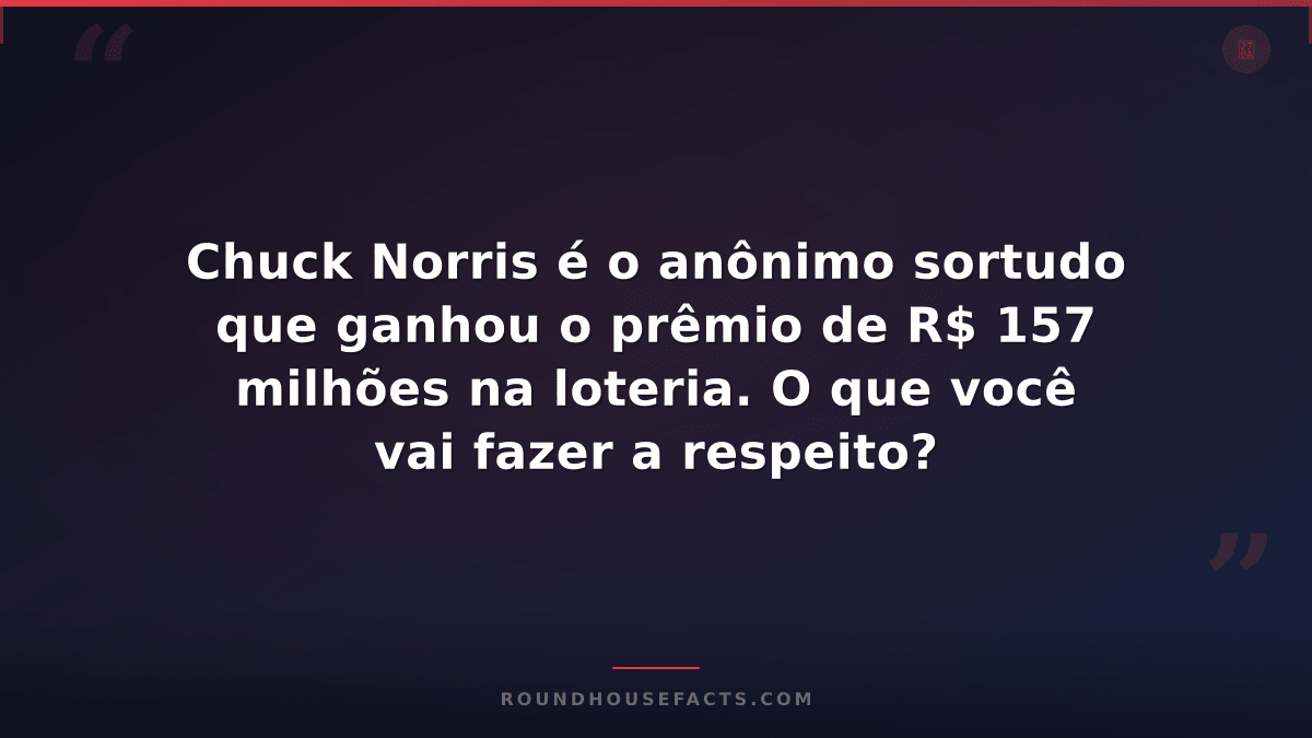 Chuck Norris Fact — Chuck Norris é o anônimo sortudo que ganhou o prêmio de R$ 1