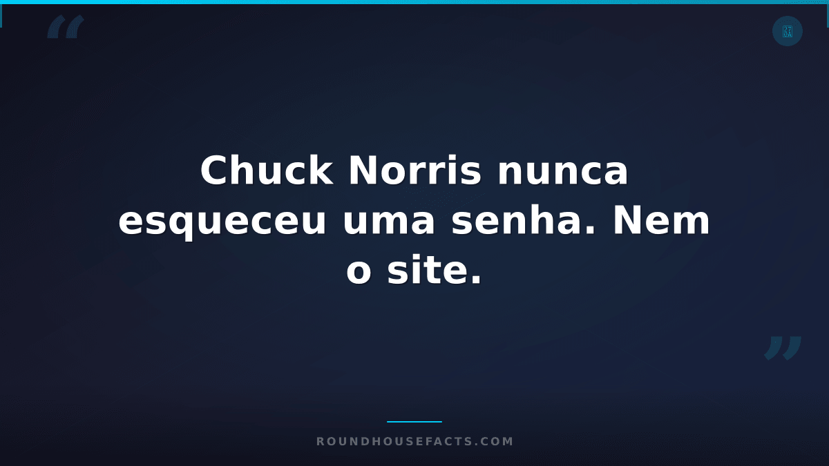 Chuck Norris Fact — Chuck Norris nunca esqueceu uma senha. Nem o site.