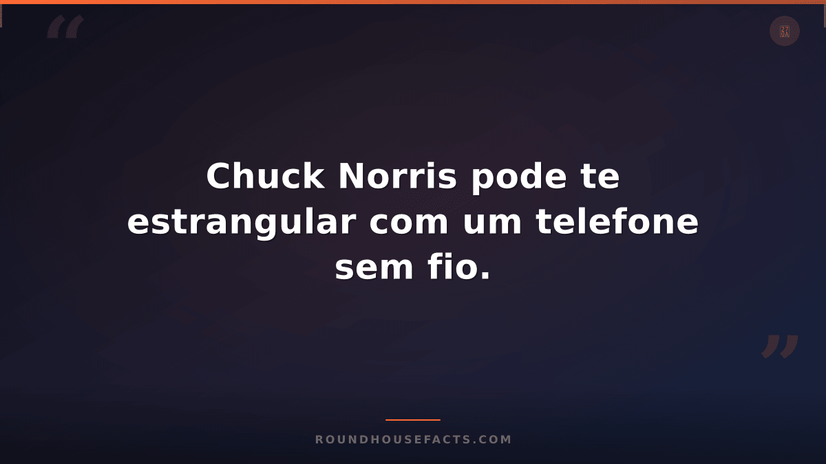 Chuck Norris Fact — Chuck Norris pode te estrangular com um telefone sem fio.