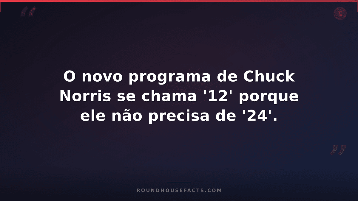 Chuck Norris Fact — O novo programa de Chuck Norris se chama '12' porque ele não