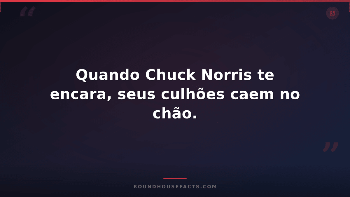 Chuck Norris Fact — Quando Chuck Norris te encara, seus culhões caem no chão.