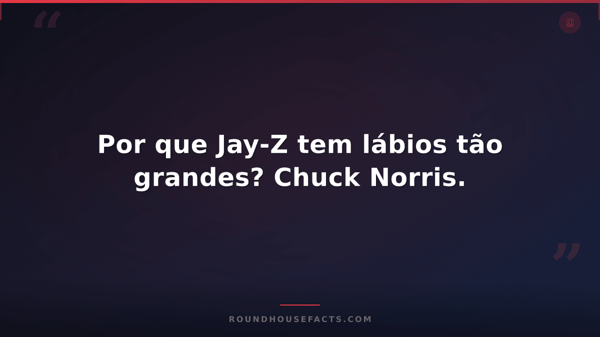 Chuck Norris Fact — Por que Jay-Z tem lábios tão grandes? Chuck Norris.