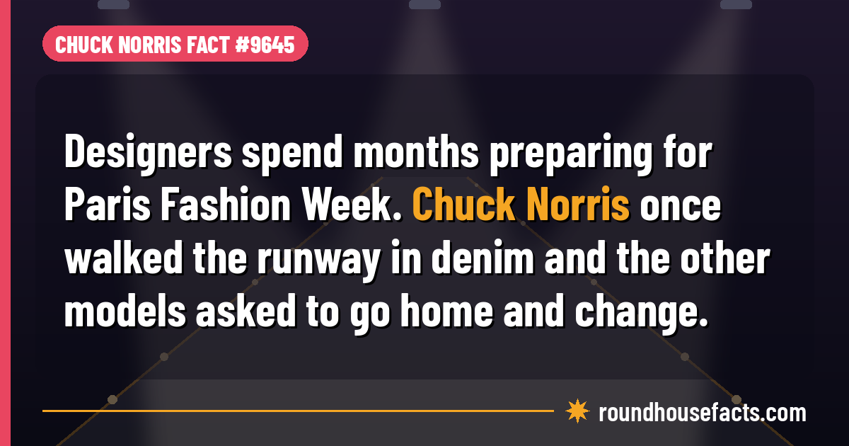 Chuck Norris fact card: Chuck Norris walked a Paris Fashion Week runway in denim and the other models went home to change